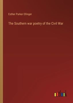 portada The Southern war poetry of the Civil War (en Inglés)