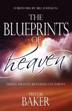 portada The Blueprints of Heaven: Seeing heaven revealed on earth (en Inglés)