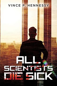 portada All Scientists die Sick (en Inglés)
