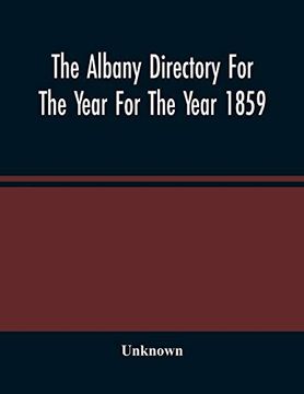 portada The Albany Directory for the Year for the Year 1859: Containing a General Directory of the Citizens, a Business Directory, and Other Miscellaneous Matter 