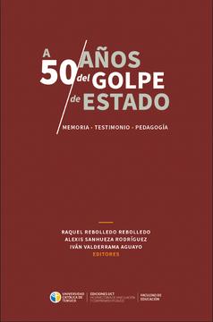 portada A 50 Años del Golpe de Estado en Chile. Memoria, Testimonio, Pedagogía (in Spanish)
