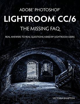 portada Adobe Photoshop Lightroom Cc/6 - the Missing faq - Real Answers to Real Questions Asked by Lightroom Users 