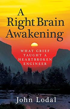 portada A Right Brain Awakening: What Grief Taught a Heartbroken Engineer (en Inglés)