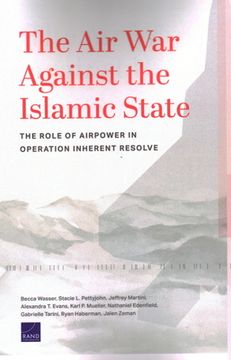 portada The Air War Against the Islamic State: The Role of Airpower in Operation Inherent Resolve (en Inglés)