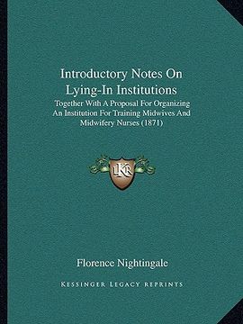portada introductory notes on lying-in institutions: together with a proposal for organizing an institution for training midwives and midwifery nurses (1871) (en Inglés)