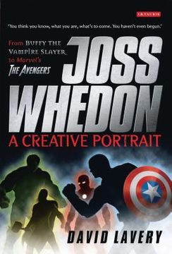 portada Joss Whedon, a Creative Portrait: From Buffy the Vampire Slayer to Marvel's the Avengers (in English)