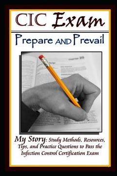 portada CIC Exam Prepare and Prevail: Study Methods, Resources, Tips and Practice Questions to Pass the Infection Control Certification Exam