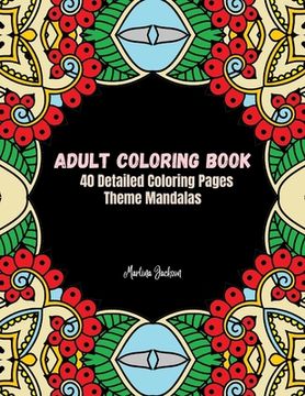 portada Adult Coloring Book Mandalas: 40 Detailed Coloring Pages Theme Mandalas (en Inglés)