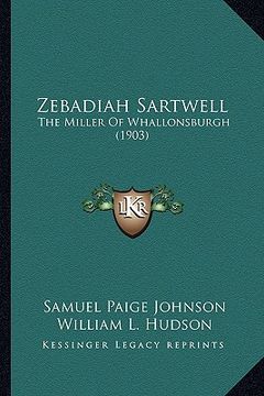 portada zebadiah sartwell: the miller of whallonsburgh (1903) (en Inglés)