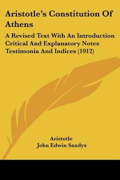 portada Aristotle's Constitution Of Athens: A Revised Text With An Introduction Critical And Explanatory Notes Testimonia And Indices (1912) (en Alemán)