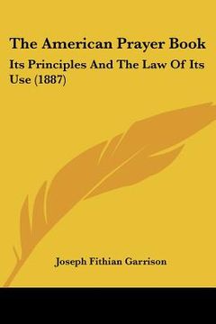 portada the american prayer book: its principles and the law of its use (1887) (en Inglés)