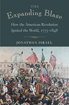 portada The Expanding Blaze: How the American Revolution Ignited the World, 1775-1848