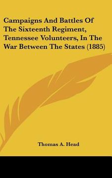 portada campaigns and battles of the sixteenth regiment, tennessee volunteers, in the war between the states (1885) (en Inglés)