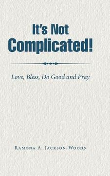 portada It's Not Complicated!: Love, Bless, Do Good and Pray (en Inglés)