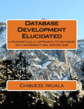portada Database Development Elucidated: A PRAGMATICALLY APPROACH TO DATABASE With MICROSOFT SQL SERVER 2008 (en Inglés)