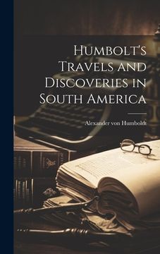 portada Humbolt's Travels and Discoveries in South America (en Inglés)