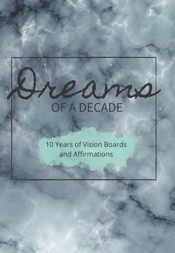 portada Dreams of a Decade: 10 years of Vision Boards and Affirmations: Includes dot paper, vision boards, two different goals pages and a unique