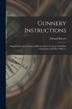 portada Gunnery Instructions: Simplified for the Volunteer Officers of the U.S. Navy; With Hints to Executive and Other Officers.