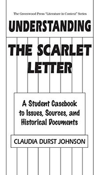 portada Understanding the Scarlet Letter: A Student Cas to Issues, Sources, and Historical Documents (The Greenwood Press "Literature in Context" Series) 