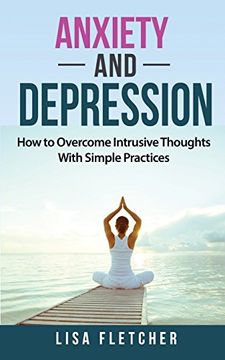 portada Anxiety and Depression: How to Overcome Intrusive Thoughts With Simple Practices (in English)