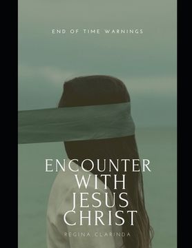 portada Encounter With Jesus Christ: End of Time Warnings (en Inglés)
