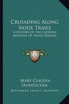 portada crusading along sioux trails: a history of the catholic missions of south dakota (in English)