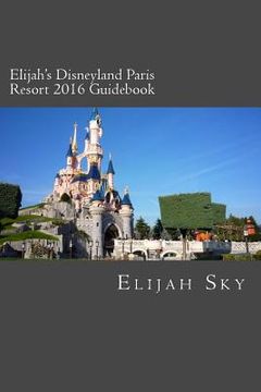 portada Elijah's Disneyland Paris Resort 2016 Guidebook (en Inglés)