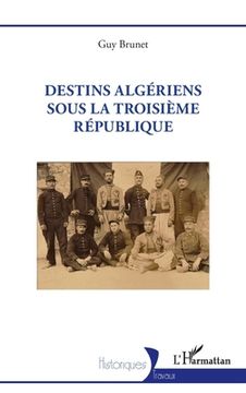 Destins algériens sous la Troisième République (en Francés)
