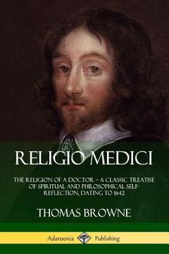 portada Religio Medici: The Religion of a Doctor - a Classic Treatise of Spiritual and Philosophical Self-Reflection, dating to 1642 (in English)