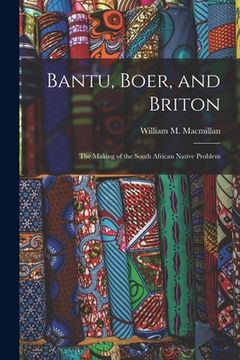 portada Bantu, Boer, and Briton; the Making of the South African Native Problem (in English)