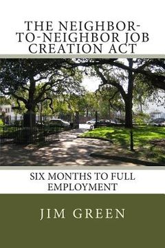portada The Neighbor-To-Neighbor Job Creation Act: [NTN] Six Months To FULL EMPLOYMENT (en Inglés)