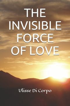 portada The Invisible Force of Love (en Inglés)