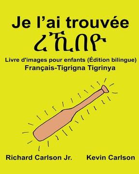 portada Je l'ai trouvée: Livre d'images pour enfants Français-Tigrigna/Tigrinya (Édition bilingue) (in French)