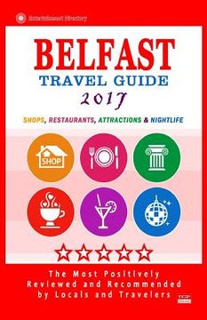 portada Belfast Travel Guide 2017: Shops, Restaurants, Attractions and Nightlife in Belfast, Northern Ireland (City Travel Guide 2017) (en Inglés)