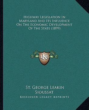 portada highway legislation in maryland and its influence on the economic development of the state (1899) (en Inglés)