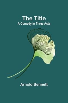 portada The Title: A Comedy in Three Acts (en Inglés)