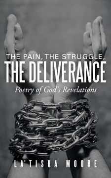 portada The Pain, the Struggle, the Deliverance: Poetry of God's Revelations (en Inglés)