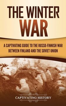 portada The Winter War: A Captivating Guide to the Russo-Finnish War between Finland and the Soviet Union (in English)
