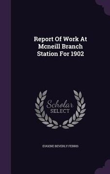 portada Report Of Work At Mcneill Branch Station For 1902 (en Inglés)