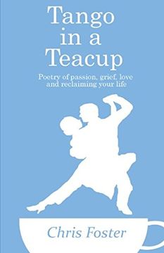 portada Tango in a Teacup: Poetry of Passion, Grief, Love and Reclaiming Your Life (in English)