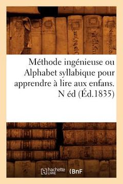 portada Méthode Ingénieuse Ou Alphabet Syllabique Pour Apprendre À Lire Aux Enfans . N Éd (Éd.1835) (en Francés)