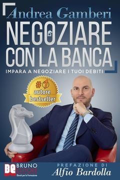 portada Negoziare Con La Banca: I 20 Segreti Per Trovare Un Accordo E Risolvere I Problemi Con Il Tuo Istituto Di Credito (in Italian)