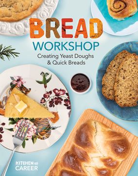 portada Bread Workshop: Creating Yeast Doughs & Quick Breads: Creating Yeast Doughs & Quick Breads (en Inglés)