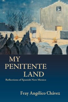 portada My Penitente Land: Reflections of Spanish New Mexico (in English)