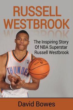 portada Russell Westbrook: The inspiring story of NBA superstar Russell Westbrook (in English)