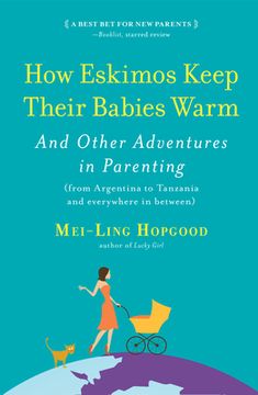 portada How Eskimos Keep Their Babies Warm: And Other Adventures in Parenting (From Argentina to Tanzania and Everywhere in Between) (in English)