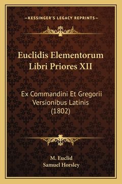 portada Euclidis Elementorum Libri Priores XII: Ex Commandini Et Gregorii Versionibus Latinis (1802) (en Latin)