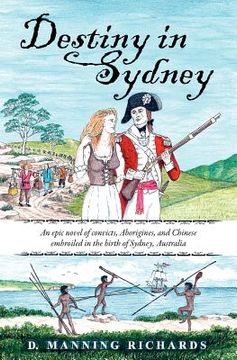 portada destiny in sydney: an epic novel of convicts, aborigines, and chinese embroiled in the birth of sydney, australia (in English)