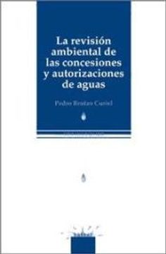 portada la revisión ambiental de las concesiones y autorizaciones de aguas (in Spanish)
