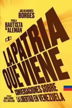 portada La Patria que Viene: Conversaciones Sobre la Libertad en Venezuela (Spanish Edition)
